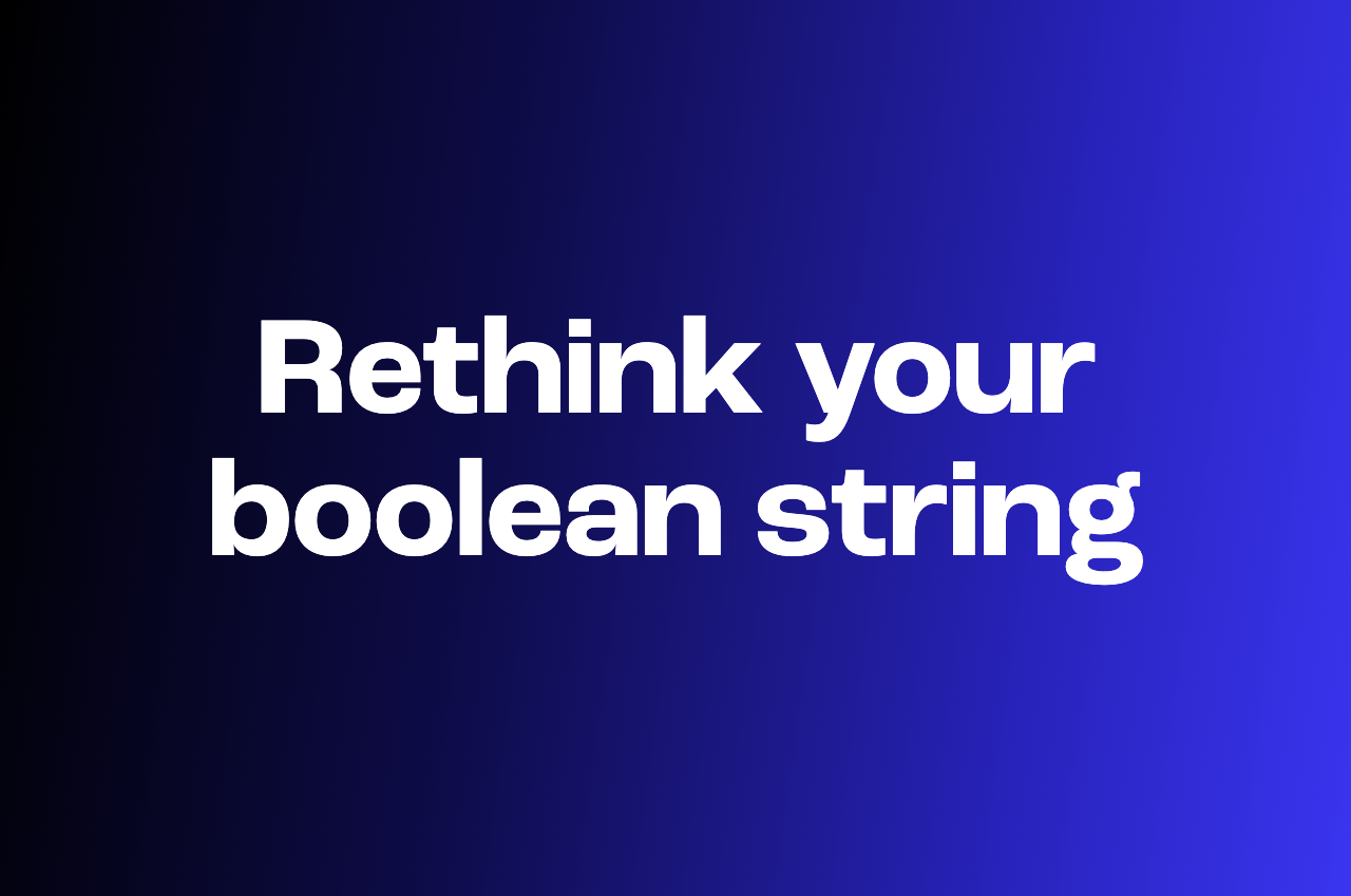 Why your boolean search recruitment string is doing the wrong job