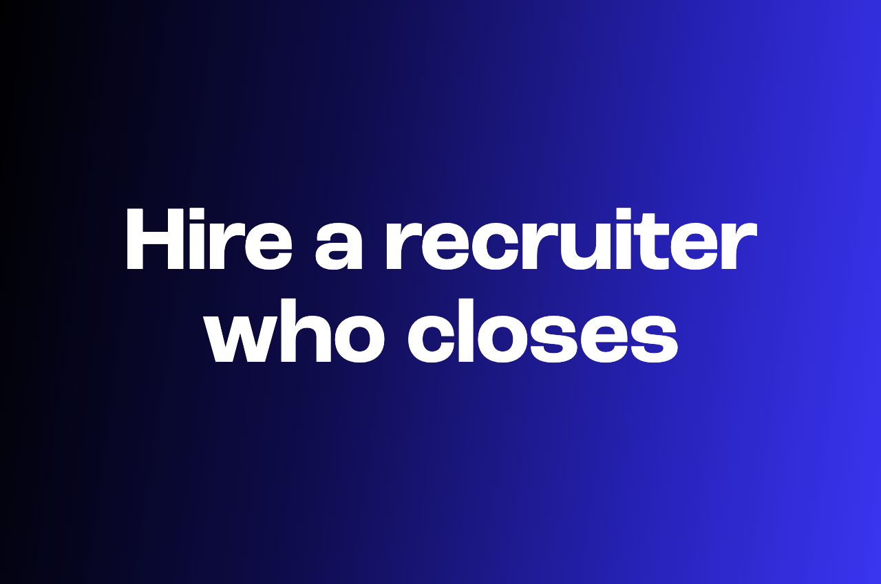 How to hire a recruiter who can actually close reqs