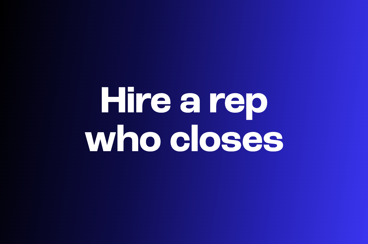How to hire a sales rep who actually closes