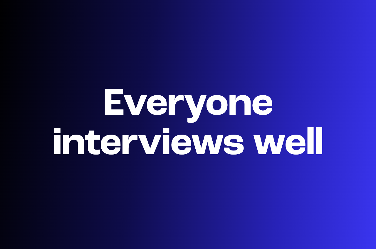 How to hire employees for a startup when everyone interviews well