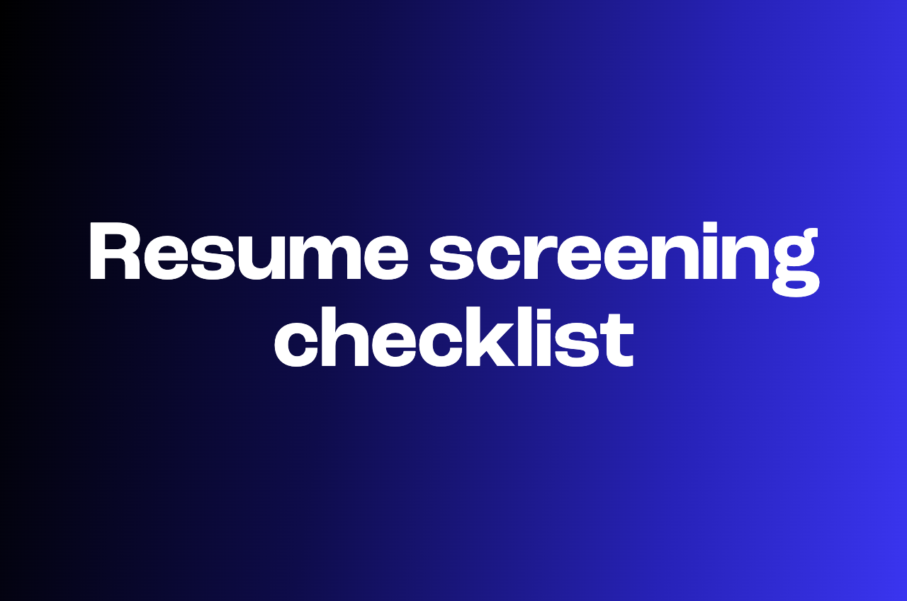 A simple resume screening checklist to save you time
