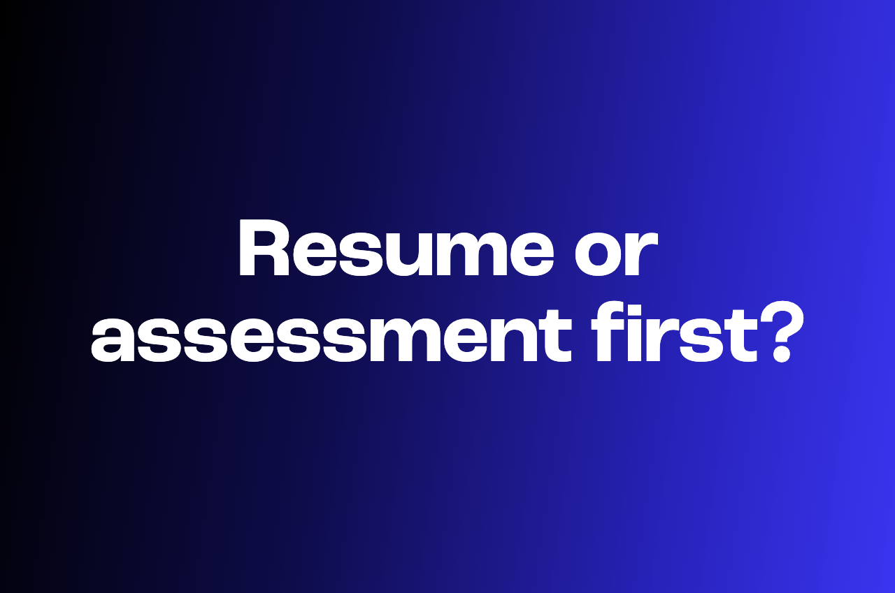 Resume screening vs skills assessment, and which comes first