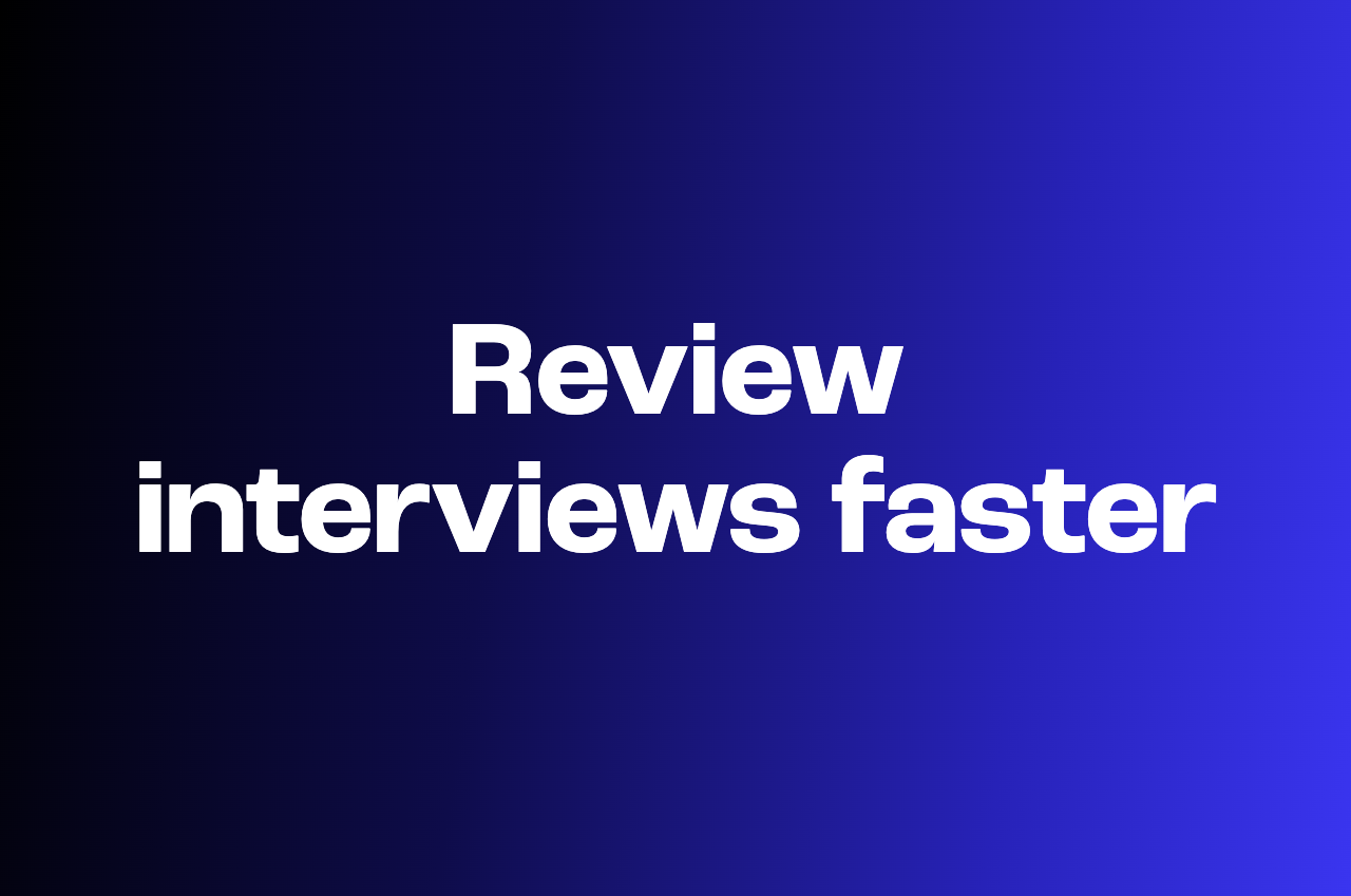 How to review video interviews faster without watching every recording